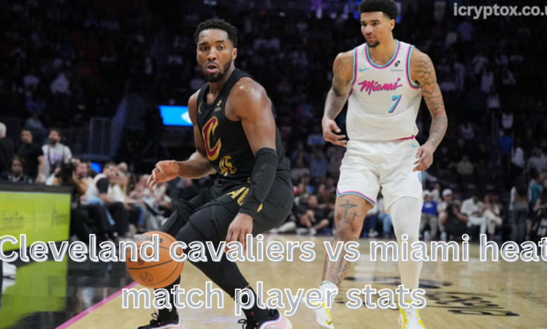 Cleveland cavaliers vs miami heat match player stats